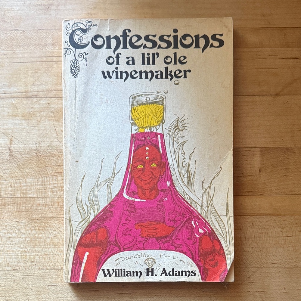 Confessions of a Lil' Ole Winemaker Book by William H. Adams